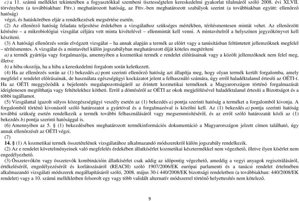 (2) Az ellenırzı hatóság feladata teljesítése érdekében a vizsgálathoz szükséges mértékben, térítésmentesen mintát vehet.