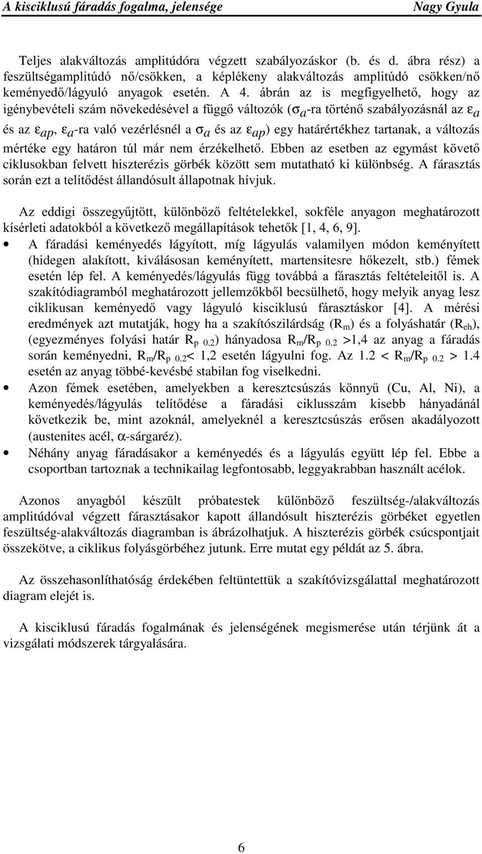 UDW UWpQV]DEiO\R]iVQiOD]ε a és az ε ap, ε a -ra való vezérlésnél a σ a és az ε ap ) egy határértékhez tartanak, a változás PpUWpNH HJ\ KDWiURQ W~O PiU QHP pu]pnhokhw (EEHQ D] HVHWEHQ D] HJ\PiVW N YHW