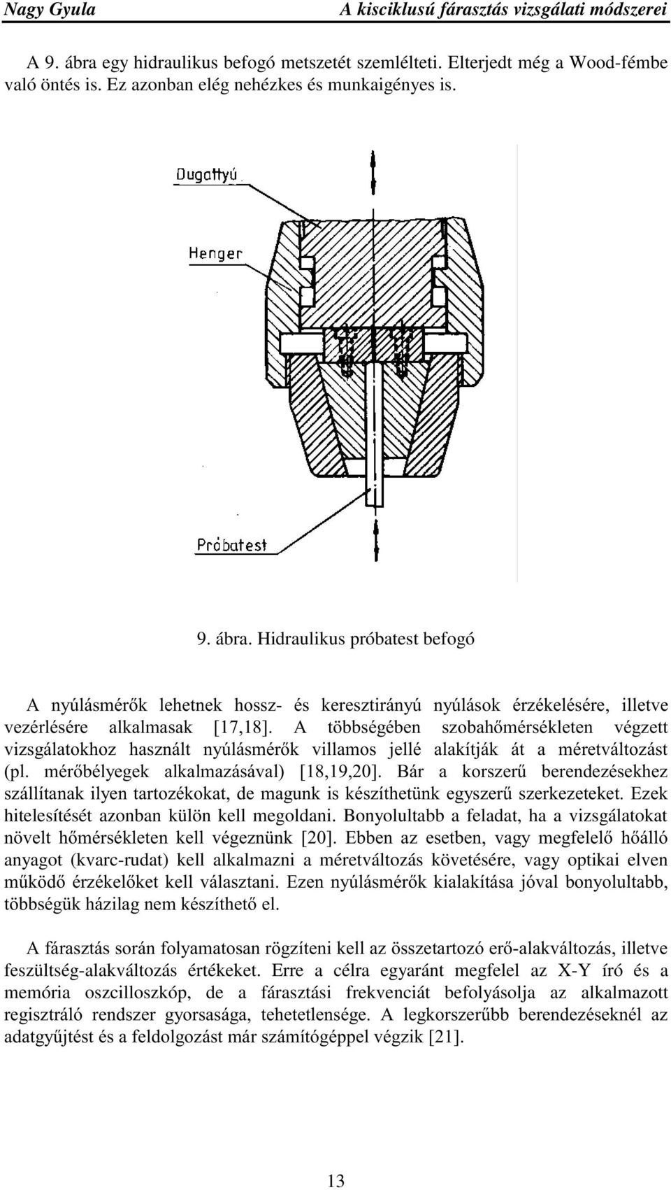 Hidraulikus próbatest befogó $ Q\~OiVPpUN OHKHWQHN KRVV] pv NHUHV]WLUiQ\~ Q\~OiVRN pu]pnhopvpuh LOOHWYH YH]pUOpVpUH DONDOPDVDN >@ $ W EEVpJpEHQ V]REDKPpUVpNOHWHQ YpJ]HWW YL]VJiODWRNKR] KDV]QiOW