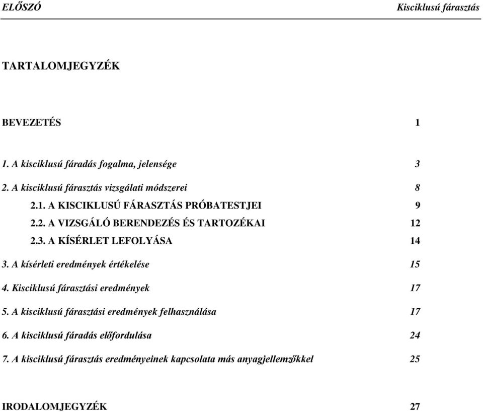 3. A KÍSÉRLET LEFOLYÁSA 14 3. A kísérleti eredmények értékelése 15 4. Kisciklusú fárasztási eredmények 17 5.