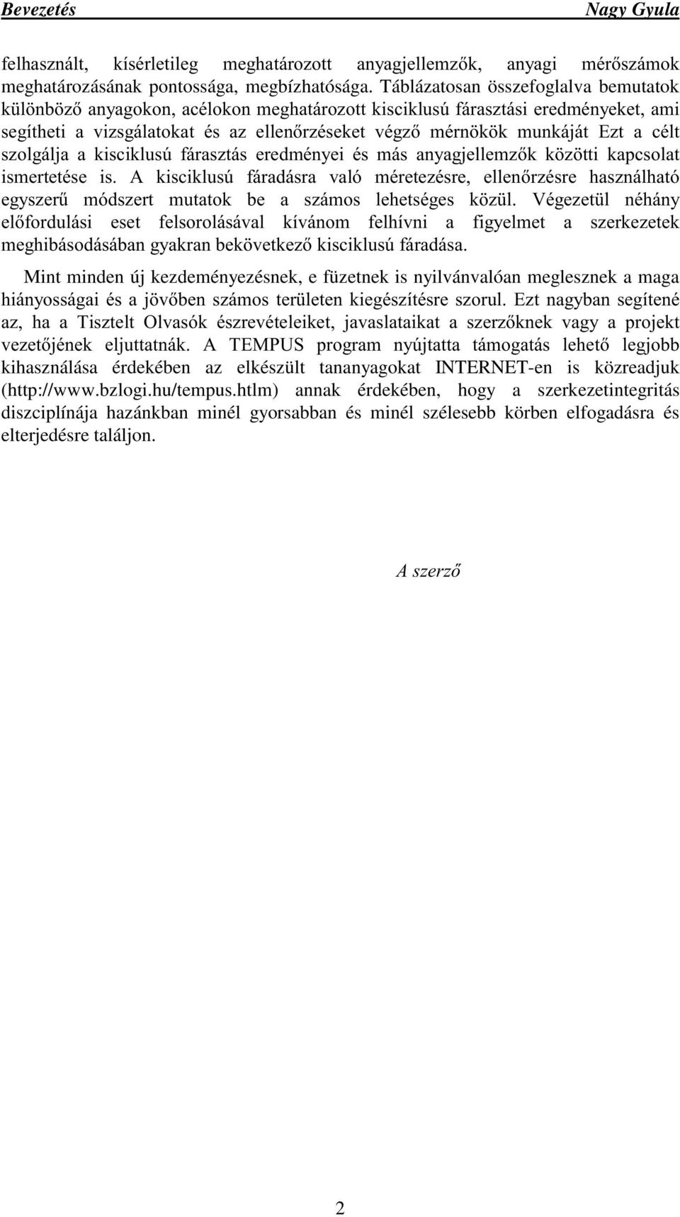 V]ROJiOMD D NLVFLNOXV~ IiUDV]WiV HUHGPpQ\HL pv PiV DQ\DJMHOOHP]N N ] WWL NDSFVRODW LVPHUWHWpVH LV $ NLVFLNOXV~ IiUDGiVUD YDOy PpUHWH]pVUH HOOHQU]pVUH KDV]QiOKDWy HJ\V]HU& PyGV]HUW PXWDWRN EH D V]iPRV