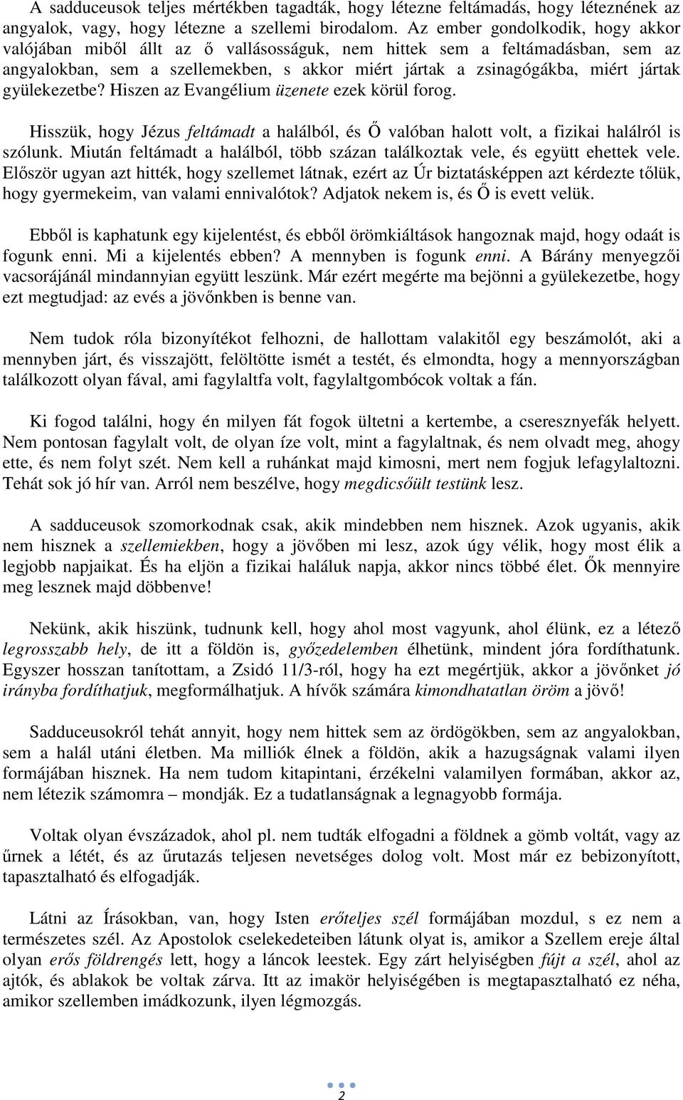 gyülekezetbe? Hiszen az Evangélium üzenete ezek körül forog. Hisszük, hogy Jézus feltámadt a halálból, és Ő valóban halott volt, a fizikai halálról is szólunk.