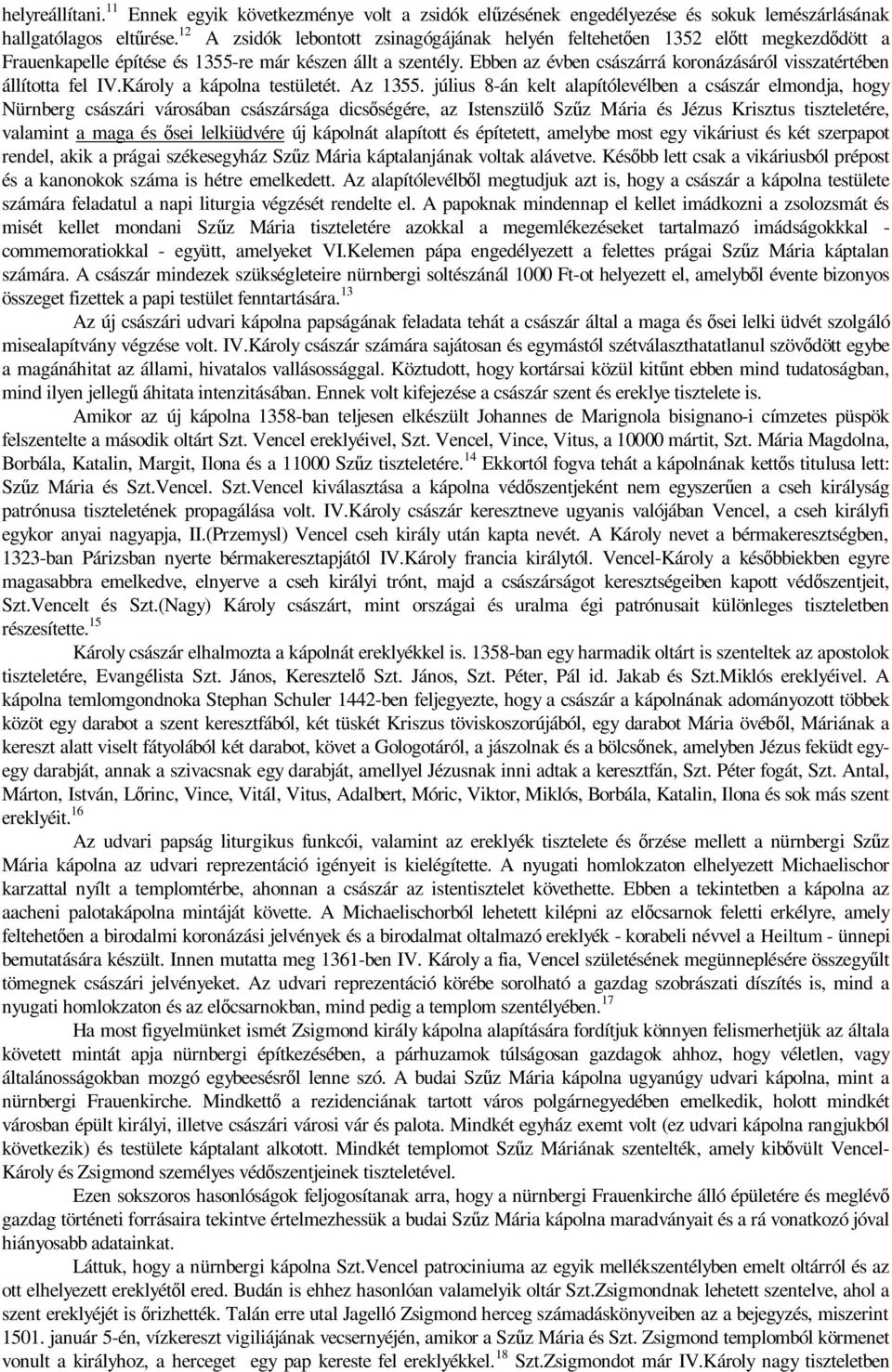 Ebben az évben császárrá koronázásáról visszatértében állította fel IV.Károly a kápolna testületét. Az 1355.