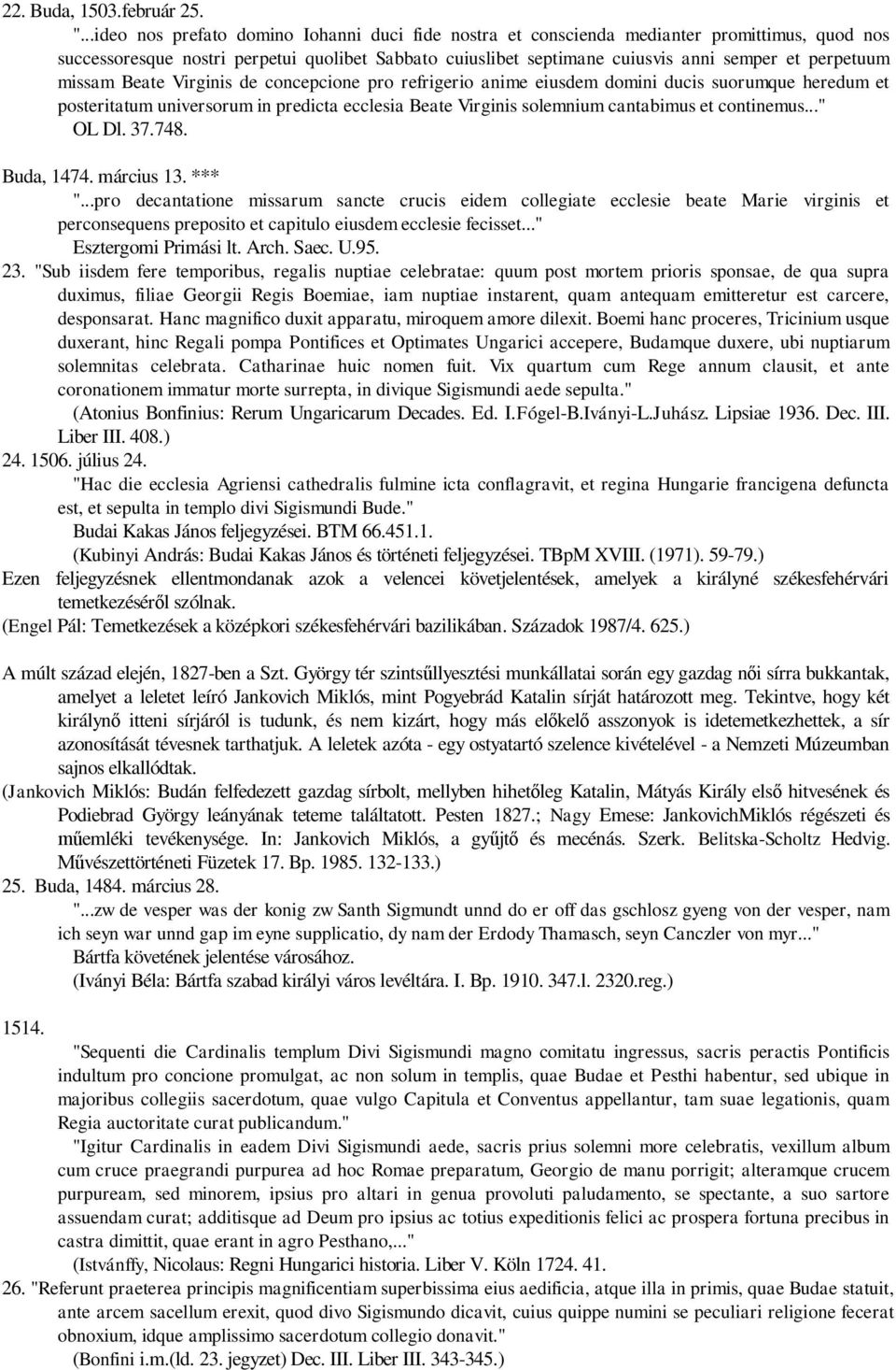 missam Beate Virginis de concepcione pro refrigerio anime eiusdem domini ducis suorumque heredum et posteritatum universorum in predicta ecclesia Beate Virginis solemnium cantabimus et continemus.