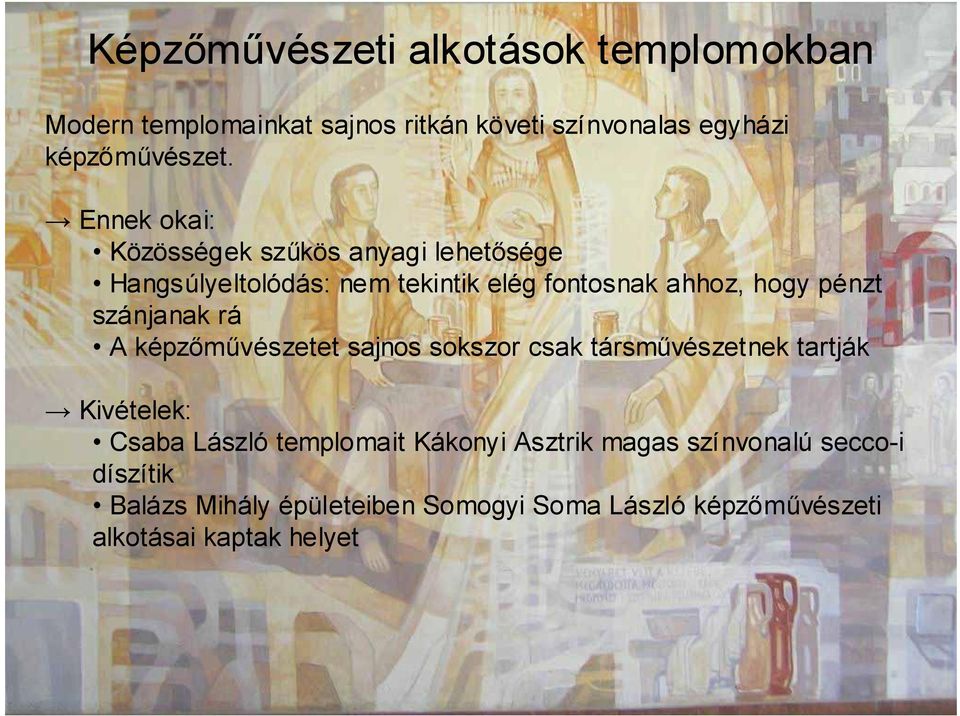 szánjanak rá A képzőművészetet sajnos sokszor csak társművészetnek tartják Kivételek: Csaba László templomait Kákonyi