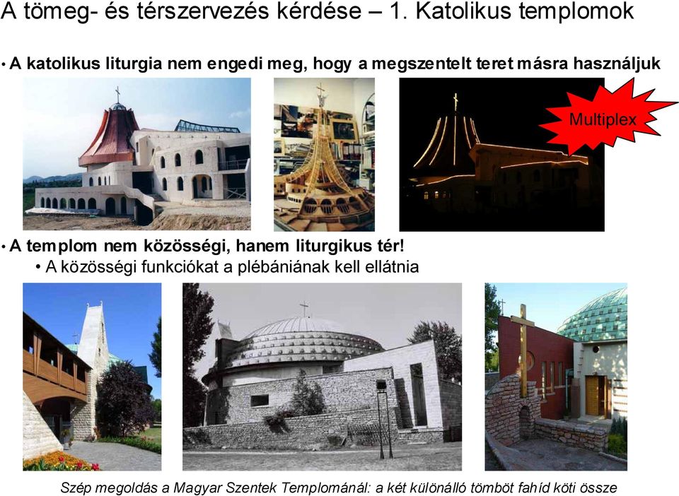 másra használjuk Multiplex A templom nem közösségi, hanem liturgikus tér!