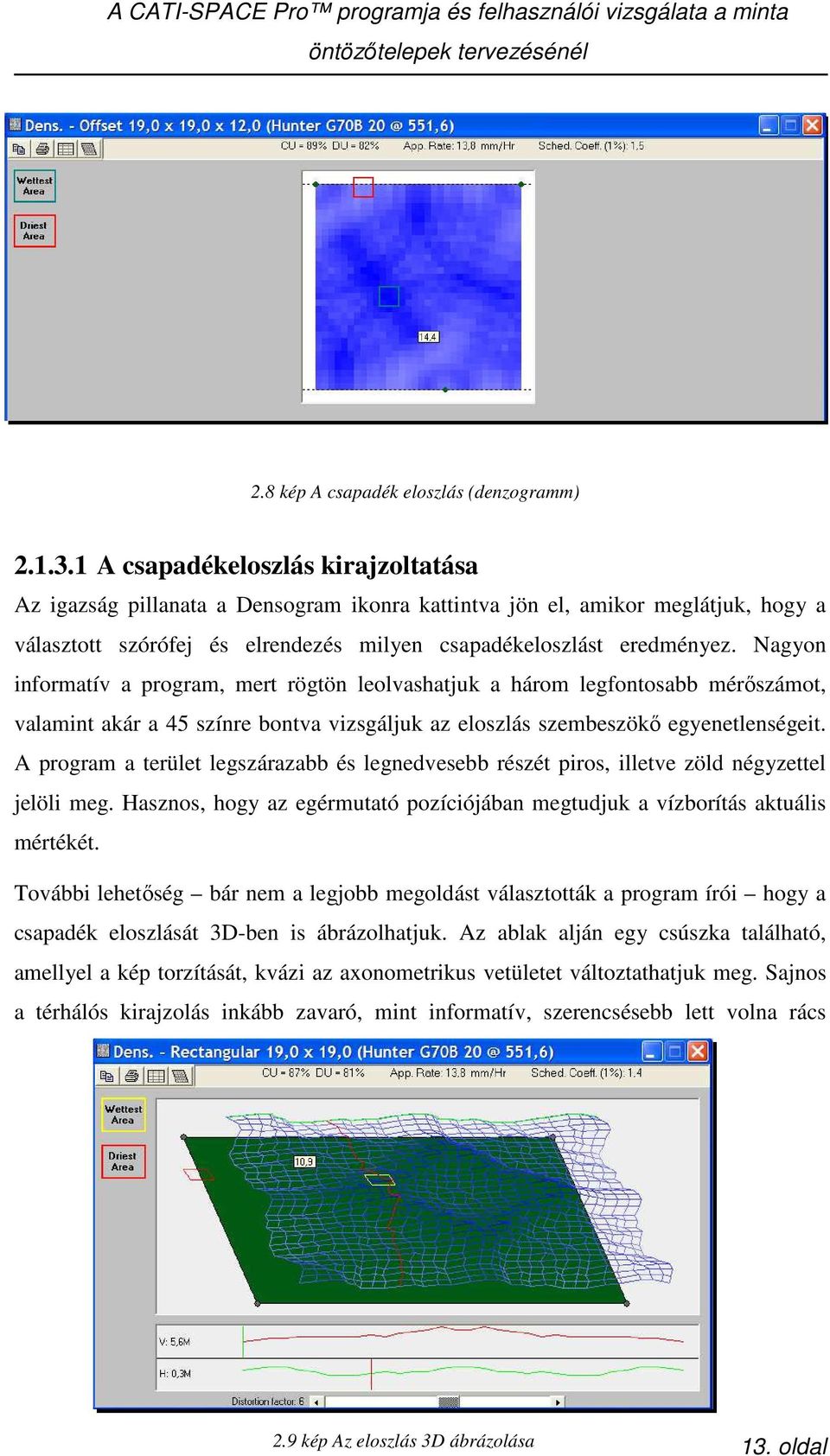 Nagyon informatív a program, mert rögtön leolvashatjuk a három legfontosabb mérıszámot, valamint akár a 45 színre bontva vizsgáljuk az eloszlás szembeszökı egyenetlenségeit.