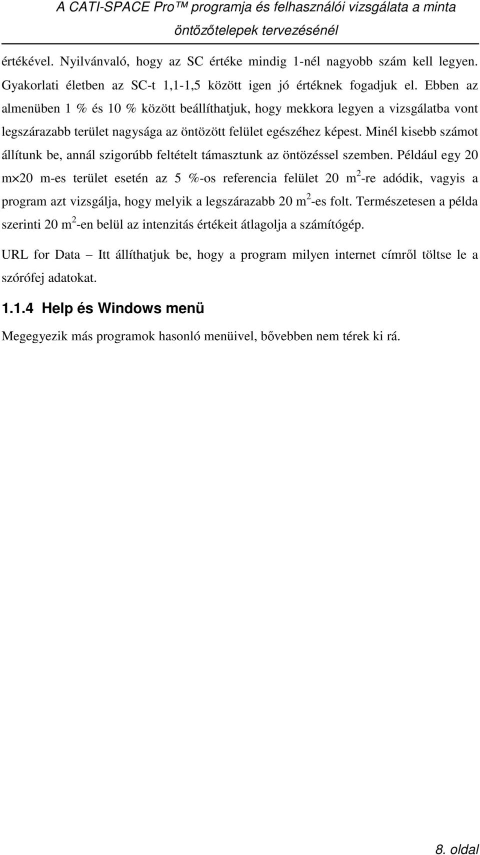 Minél kisebb számot állítunk be, annál szigorúbb feltételt támasztunk az öntözéssel szemben.
