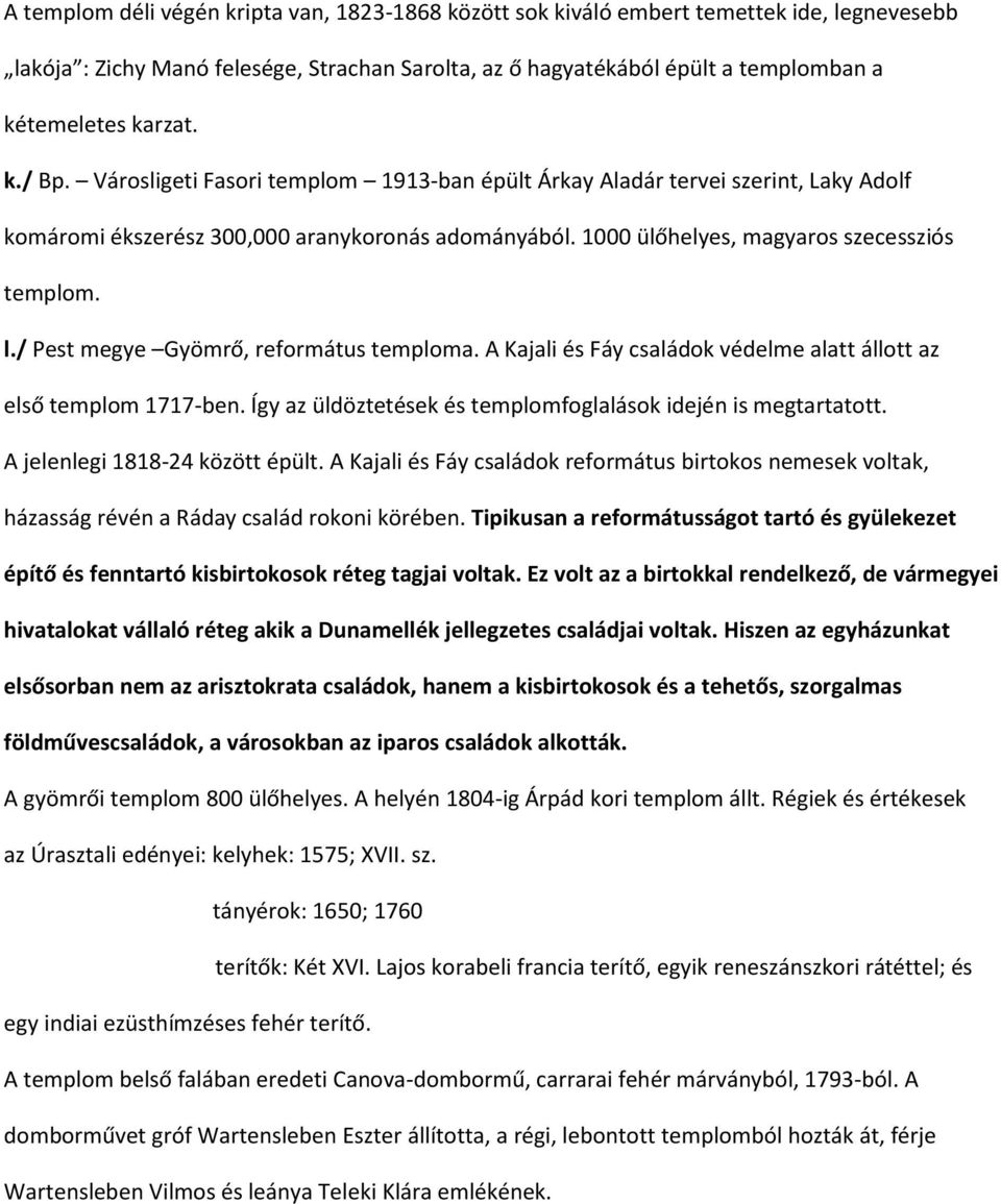 / Pest megye Gyömrő, református temploma. A Kajali és Fáy családok védelme alatt állott az első templom 1717-ben. Így az üldöztetések és templomfoglalások idején is megtartatott.