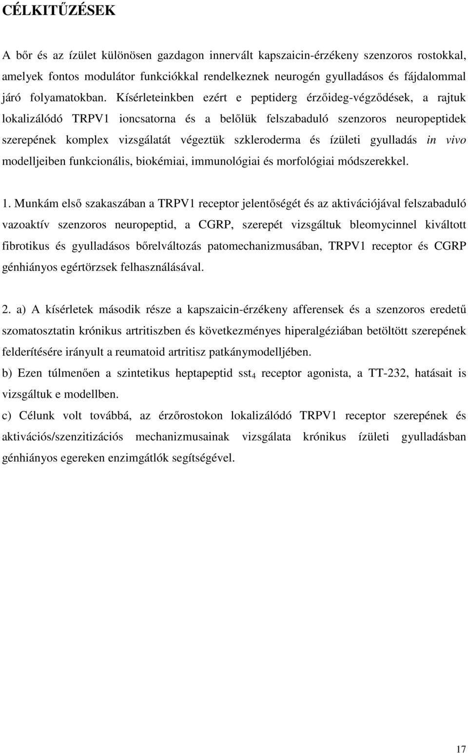 Kísérleteinkben ezért e peptiderg érzőideg-végződések, a rajtuk lokalizálódó TRPV1 ioncsatorna és a belőlük felszabaduló szenzoros neuropeptidek szerepének komplex vizsgálatát végeztük szkleroderma