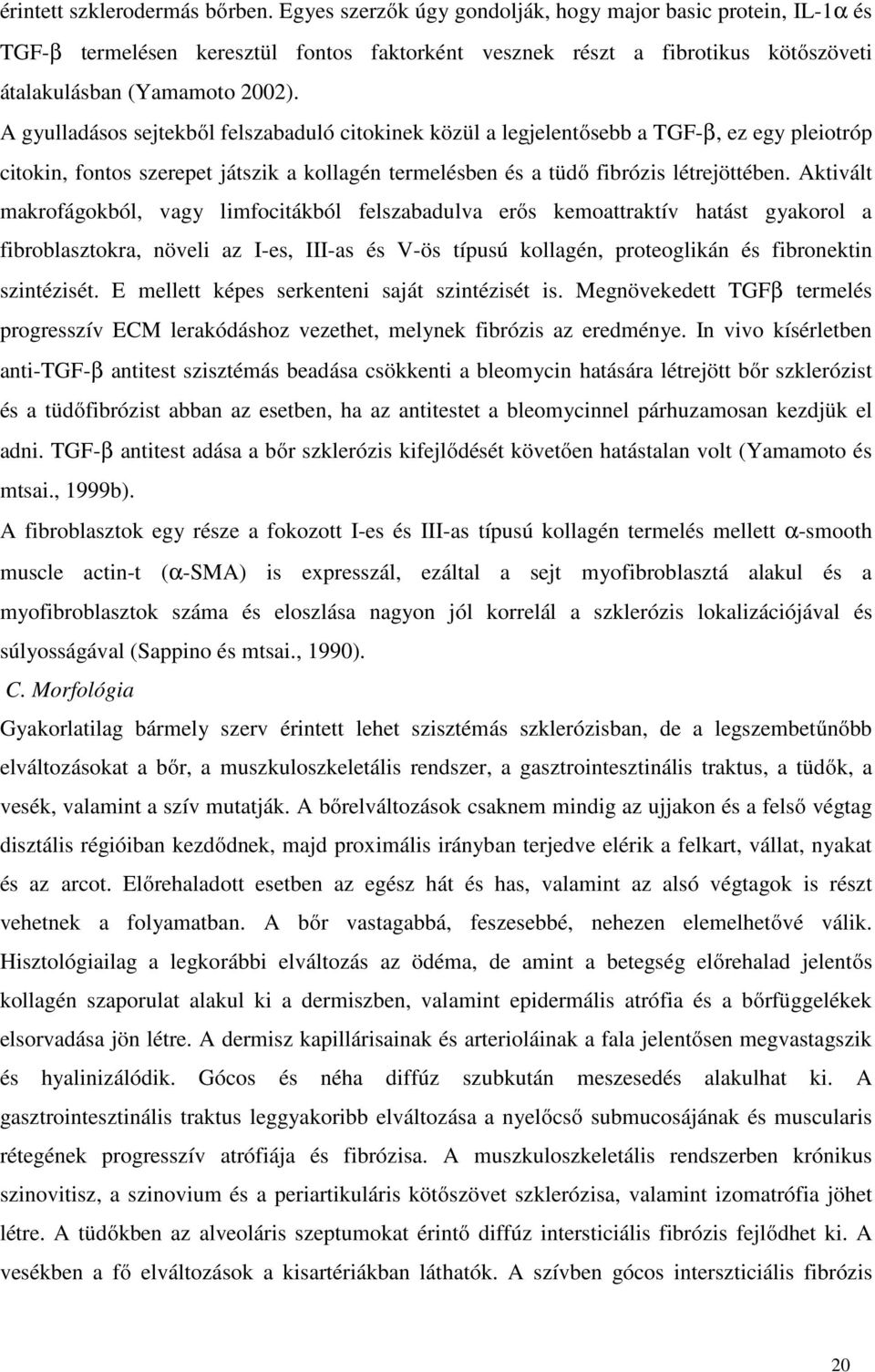 A gyulladásos sejtekből felszabaduló citokinek közül a legjelentősebb a TGF-β, ez egy pleiotróp citokin, fontos szerepet játszik a kollagén termelésben és a tüdő fibrózis létrejöttében.