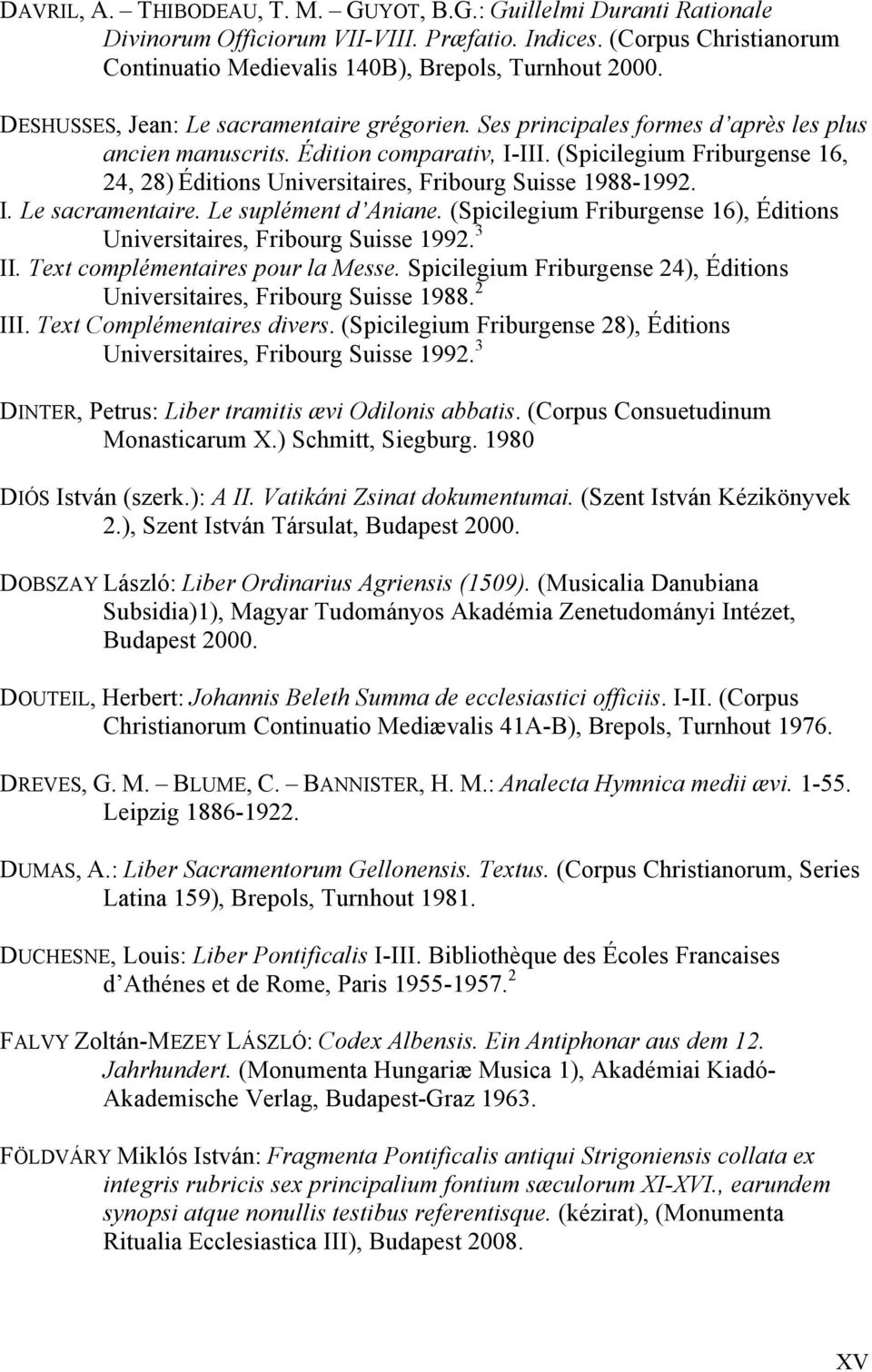 (Spicilegium Friburgense 16, 24, 28) Éditions Universitaires, Fribourg Suisse 1988-1992. I. Le sacramentaire. Le suplément d Aniane.