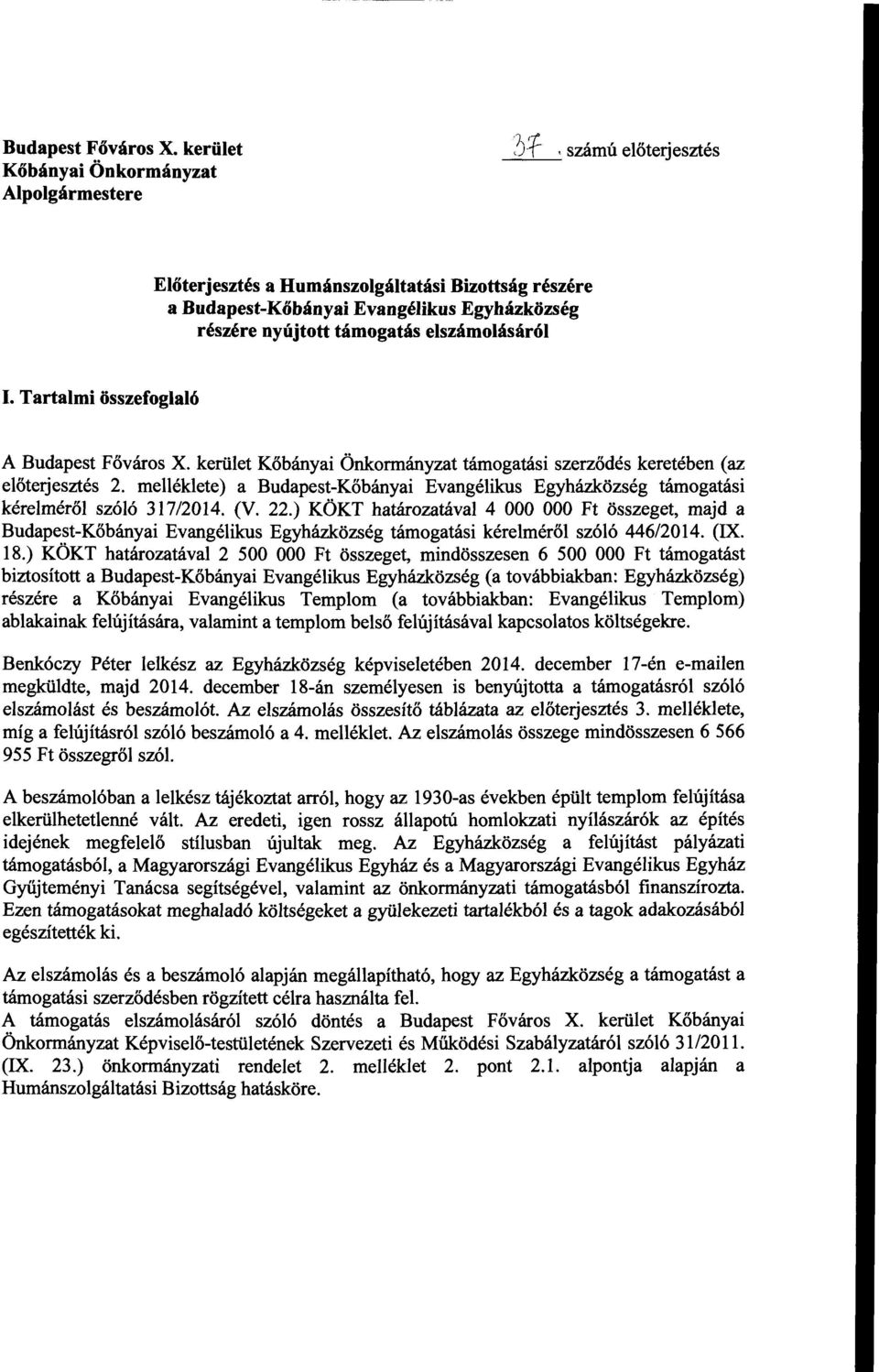 Tartalmi összefoglaló A Budapest Fő város X. kerület Kőbányai Önkormányzat támogatási szerződés keretében (az előterjesztés 2.