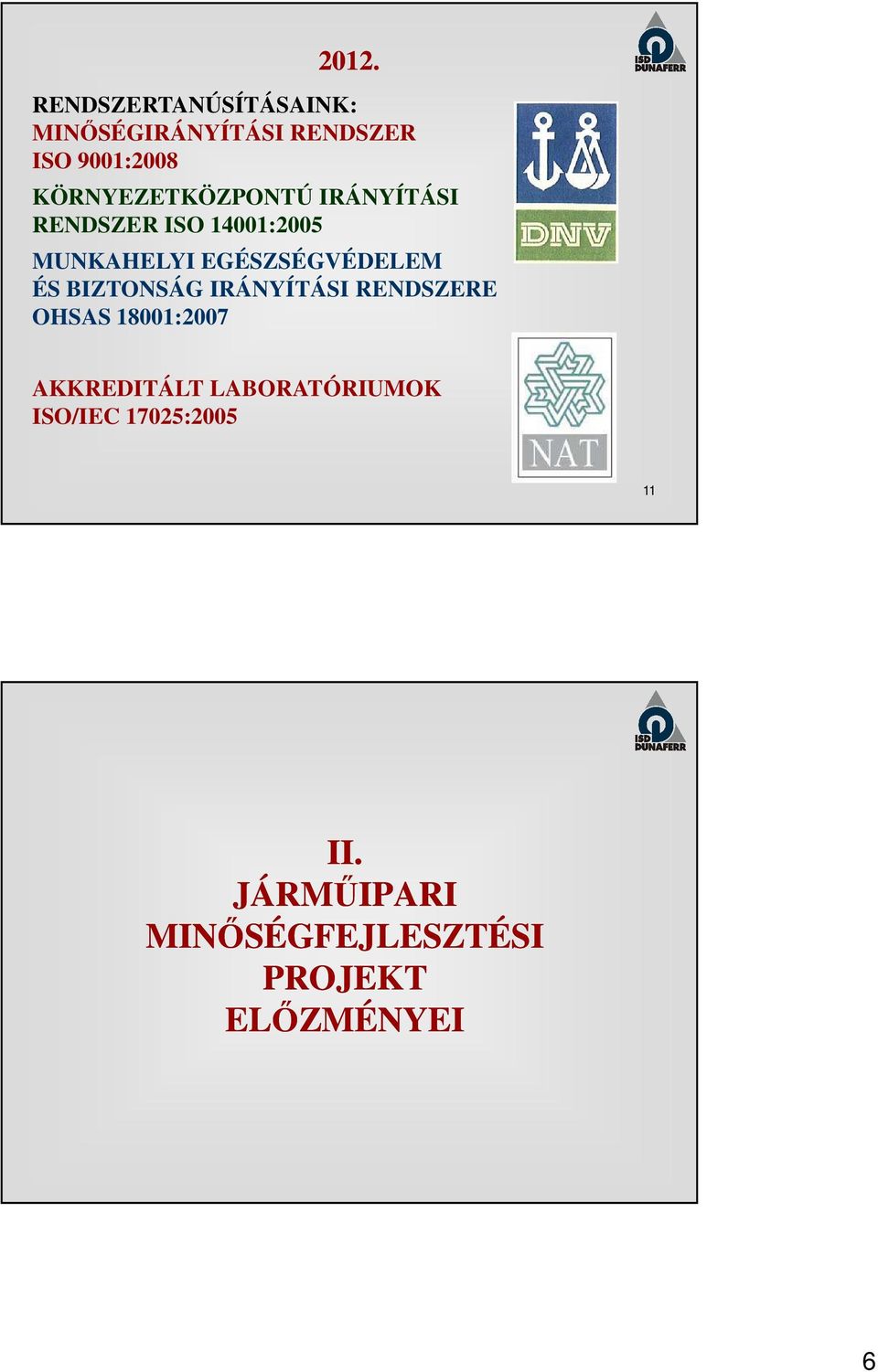 EGÉSZSÉGVÉDELEM ÉS BIZTONSÁG IRÁNYÍTÁSI RENDSZERE OHSAS 18001:2007