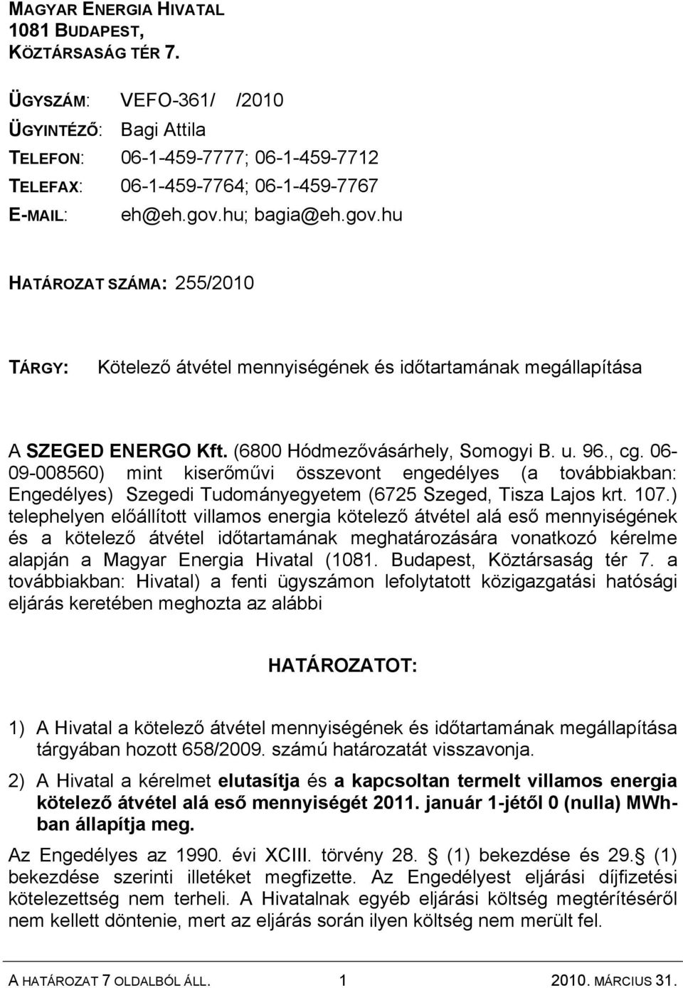 06-09-008560) mint kiserőművi összevont engedélyes (a továbbiakban: Engedélyes) Szegedi Tudományegyetem (6725 Szeged, Tisza Lajos krt. 107.