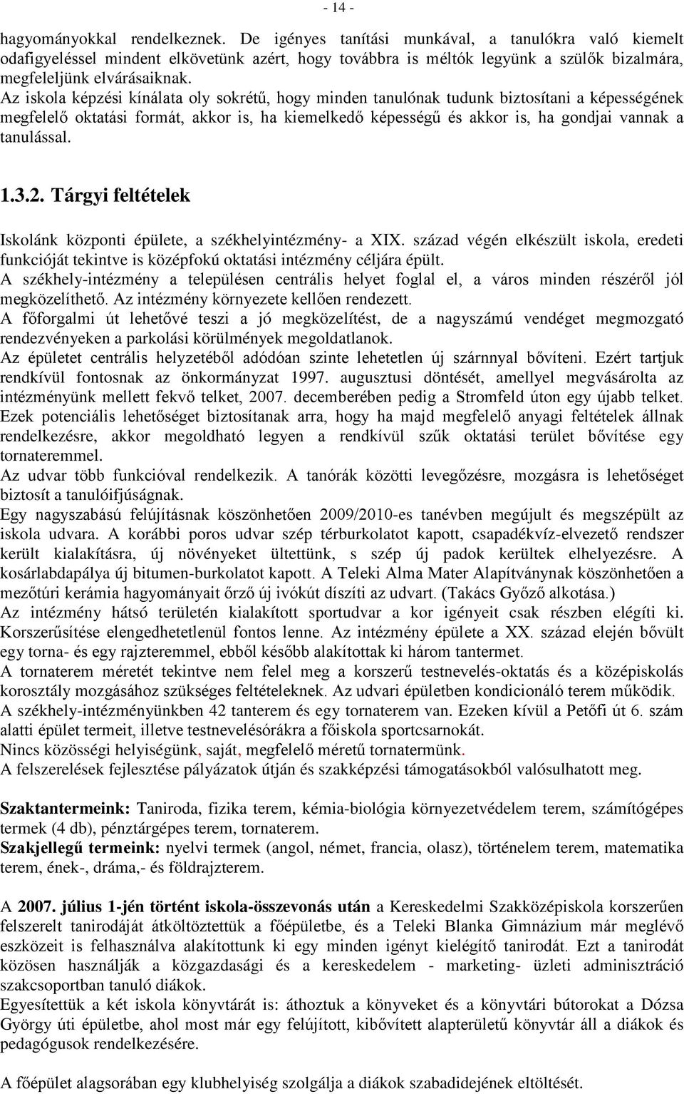 Az iskola képzési kínálata oly sokrétű, hogy minden tanulónak tudunk biztosítani a képességének megfelelő oktatási formát, akkor is, ha kiemelkedő képességű és akkor is, ha gondjai vannak a