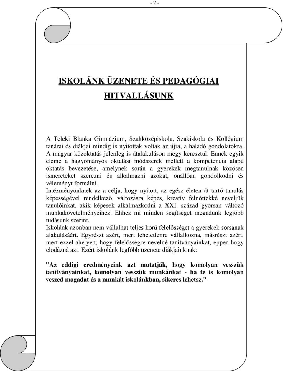 Ennek egyik eleme a hagyományos oktatási módszerek mellett a kompetencia alapú oktatás bevezetése, amelynek során a gyerekek megtanulnak közösen ismereteket szerezni és alkalmazni azokat, önállóan