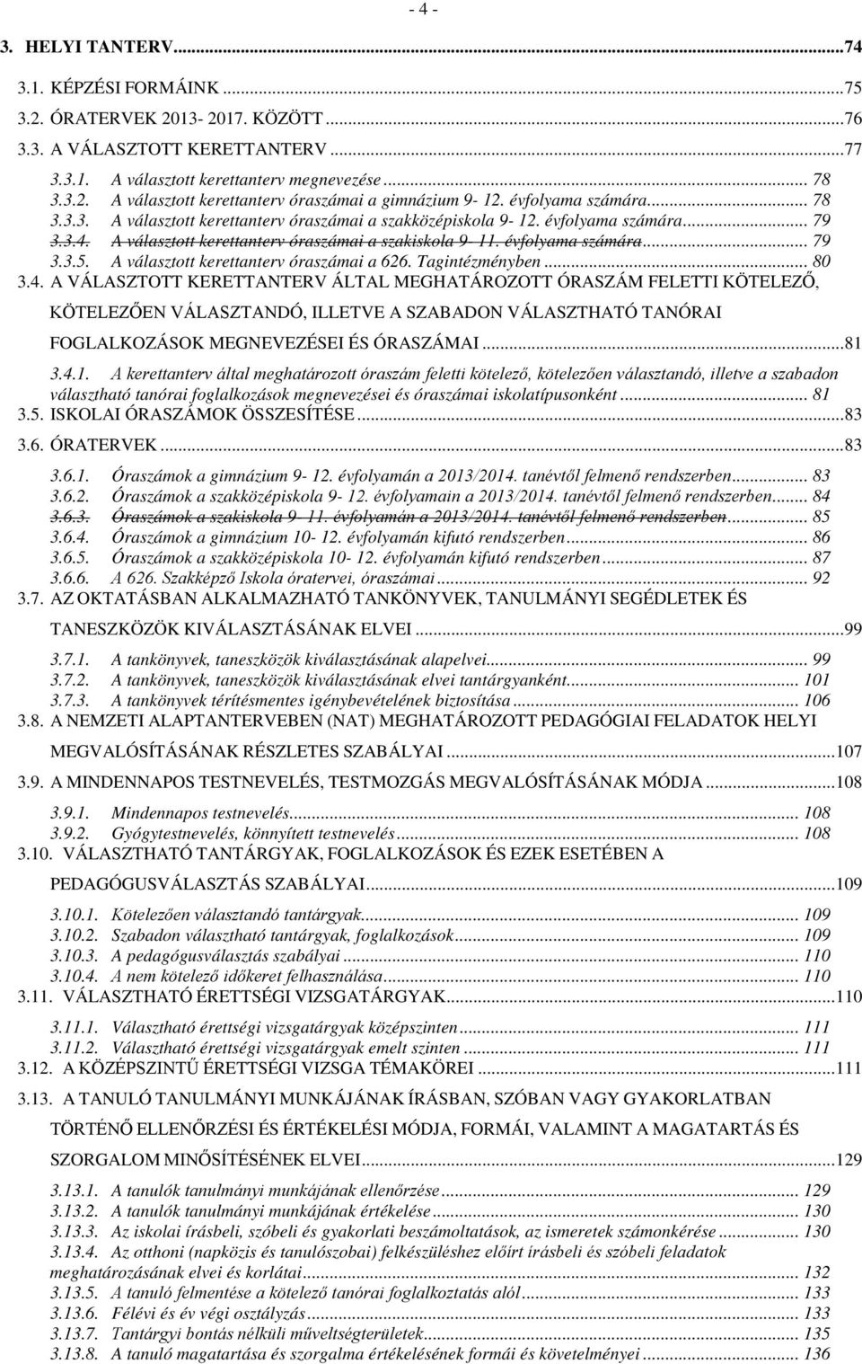 A választott kerettanterv óraszámai a 626. Tagintézményben... 80 3.4.