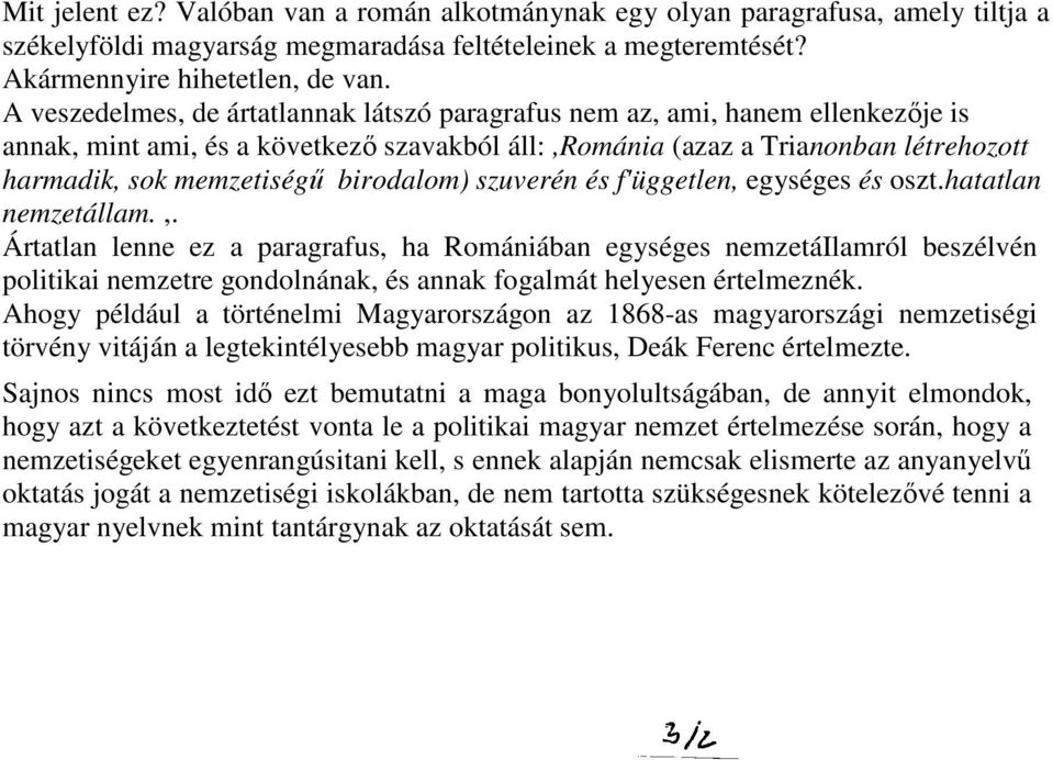 birodalom) szuverén és f'üggetlen, egységes és oszt.hatatlan nemzetállam.,. Ártatlan lenne ez a paragrafus, ha Romániában egységes nemzetáilamról beszélvén politikai nemzetre gondolnának, és annak fogalmát helyesen értelmeznék.