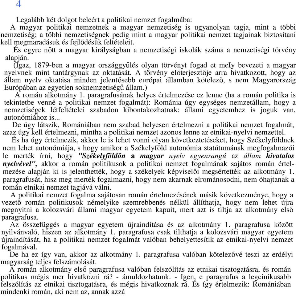 (Igaz, 1879-ben a magyar országgyűlés olyan törvényt fogad et meiy bevezeti a magyar nyelvnek mint tantárgynak az oktatását.