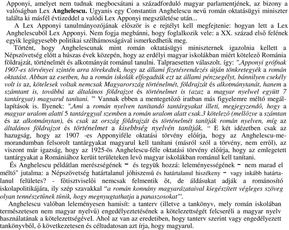 .. A Lex Apponyi tanulmányozójának először is e rejtélyt kell megfejtenie: hogyan lett a Lex Anghelescuból Lex Apponyi. Nem fogja megbánni, hogy foglalkozik vele: a XX.