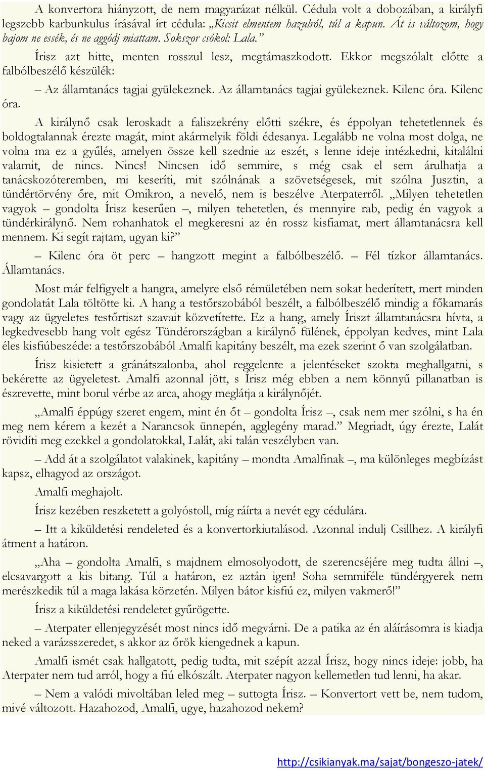 Az államtanács tagjai gyülekeznek. Az államtanács tagjai gyülekeznek. Kilenc óra.