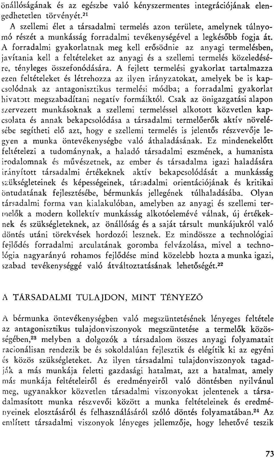 A forradalmi gyakorlatnak meg kell erősödnie az anyagi termelésben, javítania kell a feltételeket az anyagi és a szellemi termelés közeledésére, tényleges összefonódására.