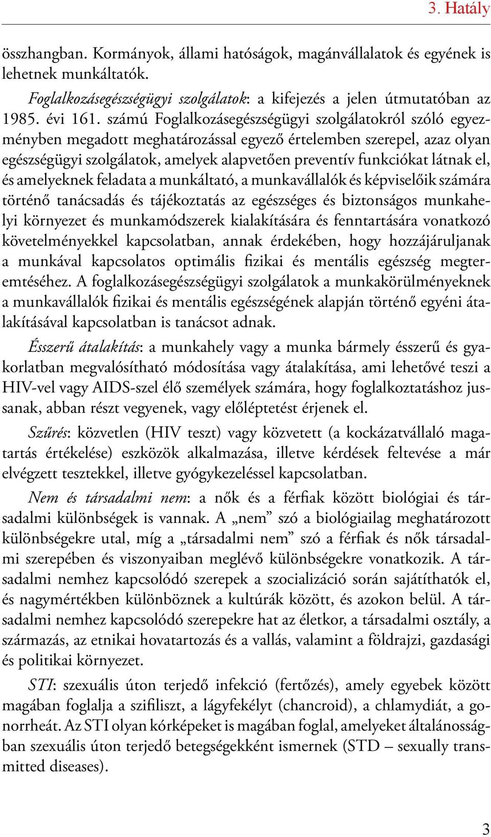 látnak el, és amelyeknek feladata a munkáltató, a munkavállalók és képviselőik számára történő tanácsadás és tájékoztatás az egészséges és biztonságos munkahelyi környezet és munkamódszerek