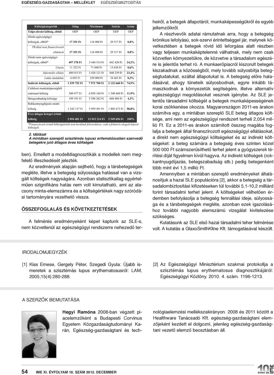 Azonban statisztikailag egyértelműen szignifikáns hatás nem volt kimutatható, ami az alacsony minta-elemszámra és a költségértékek nagy szóródási tartományára vezethető vissza.