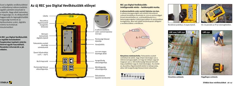 A REC 300 Digital Vevőkészülék a legtöbb kereskedelmi forgalomban kapható rotációs lézerrel együtt használható. Rendelési információk a 38. oldalon.