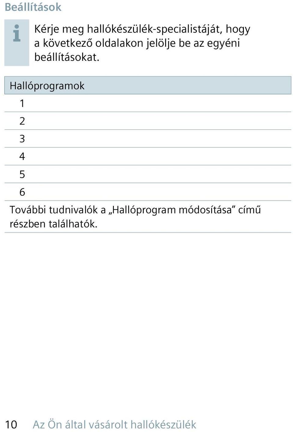 Hallóprogramok 1 2 3 4 5 6 További tudnivalók a Hallóprogram