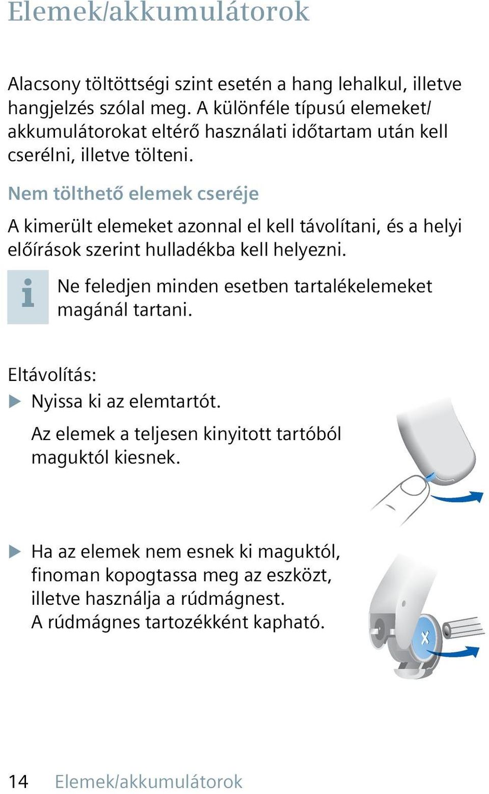 Nem tölthető elemek cseréje A kimerült elemeket azonnal el kell távolítani, és a helyi előírások szerint hulladékba kell helyezni.