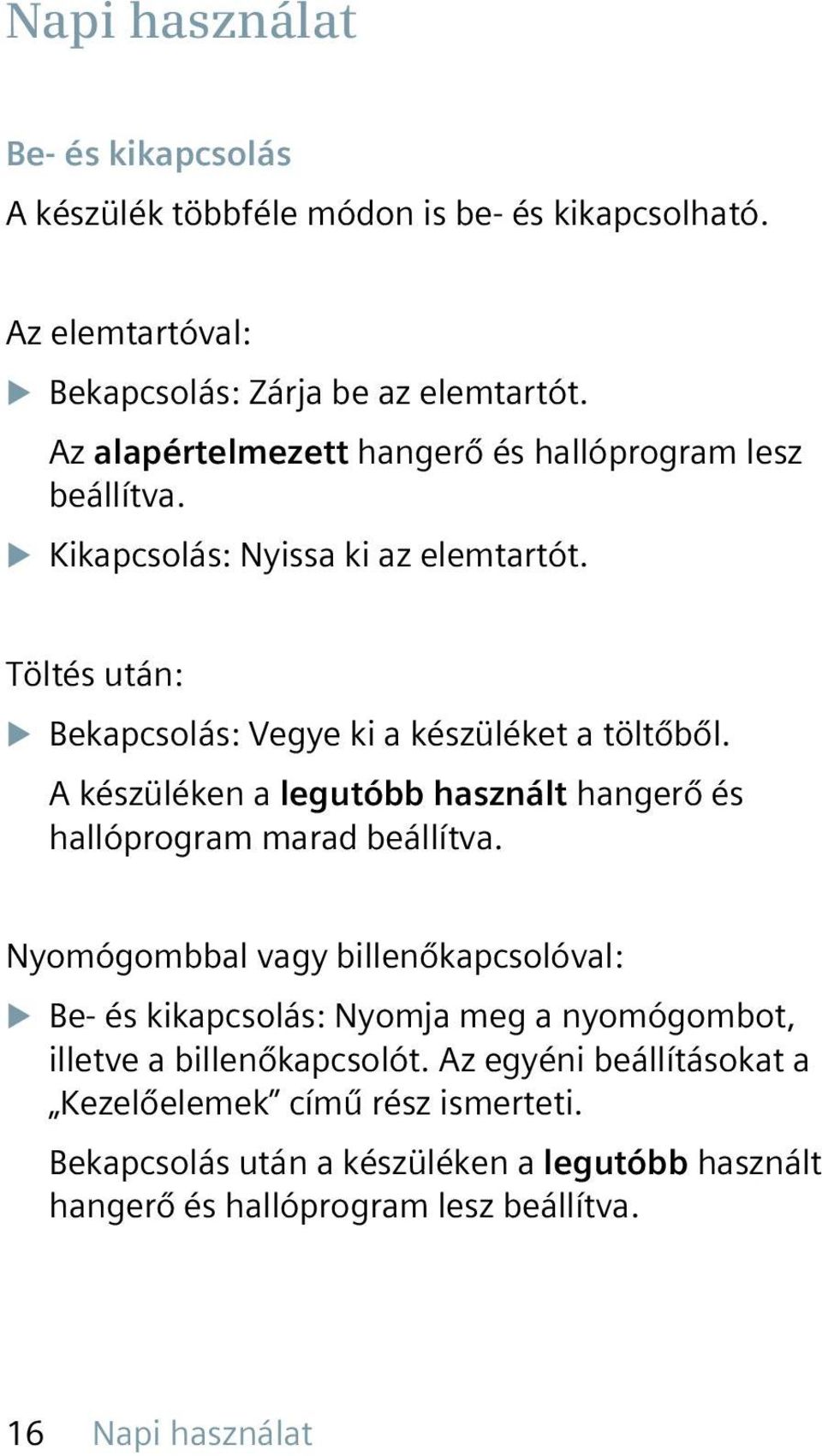 A készüléken a legutóbb használt hangerő és hallóprogram marad beállítva.