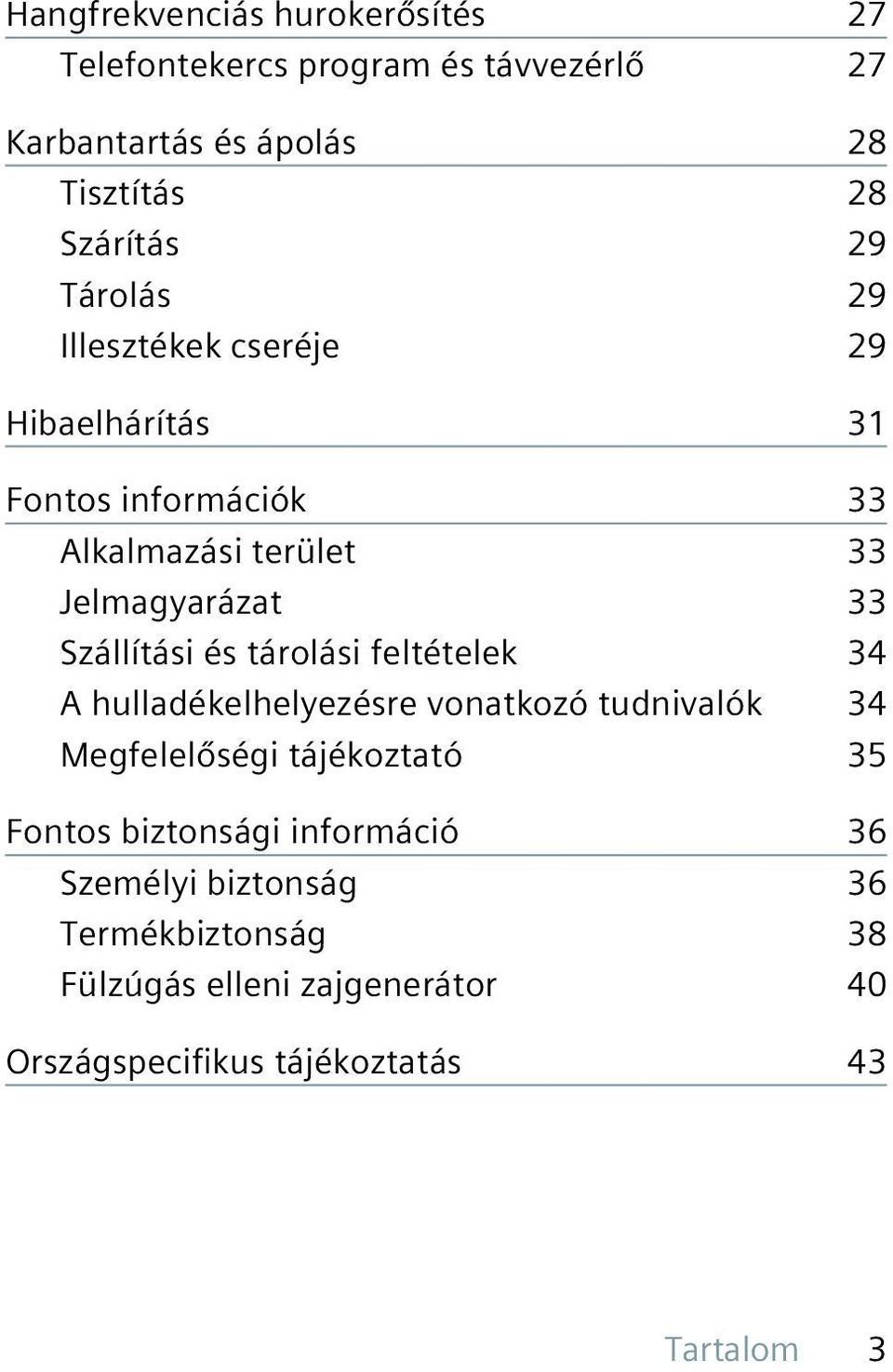 és tárolási feltételek 34 A hulladékelhelyezésre vonatkozó tudnivalók 34 Megfelelőségi tájékoztató 35 Fontos biztonsági