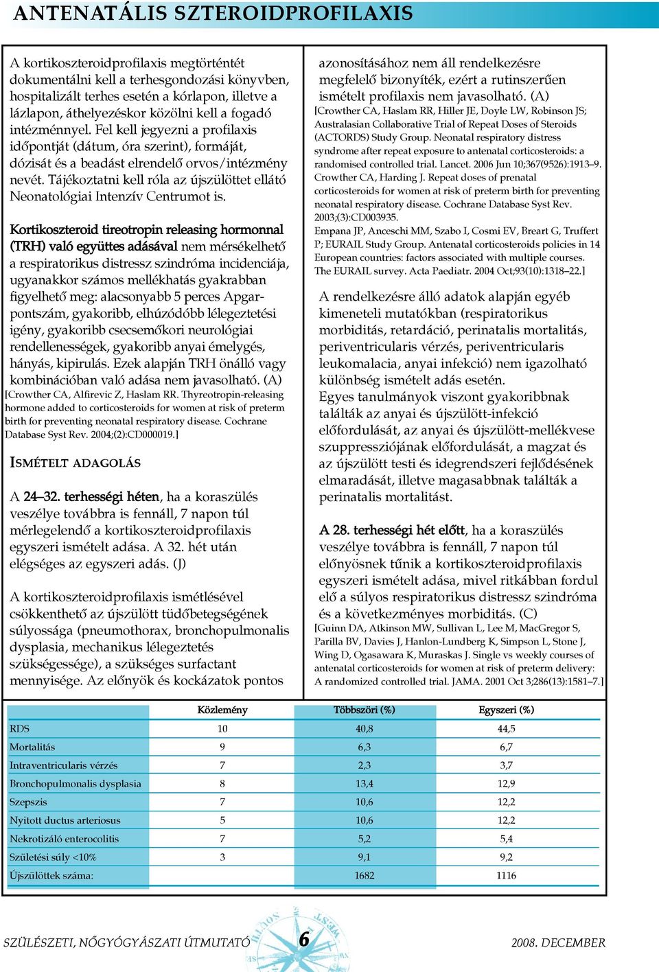 Tájékoztatni kell róla az újszülöttet ellátó Neonatológiai Intenzív Centrumot is.