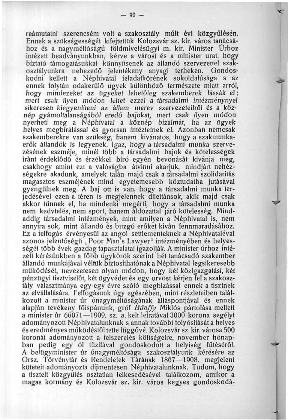 Minister Úrhoz intézett beadványunkban, kérve a várost és a minister urat, hogy bíztató támogatásukkal könnyítsenek az állandó szervezettel szakosztályunkra nehezedő jelentékeny anyagi terheken.