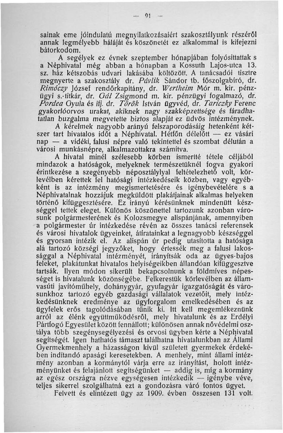 A tanácsadói tisztre megnyerte a szakosztály dr. Pávlik Sándor tb. főszolgabíró, dr. Rimóczy József rendőrkapitány, dr. Wertheitn Mór m. kir. pénzügyi s.-titkár, dr. Oál Zsigmond m. kir. pénzügyi fogalmazó, dr.