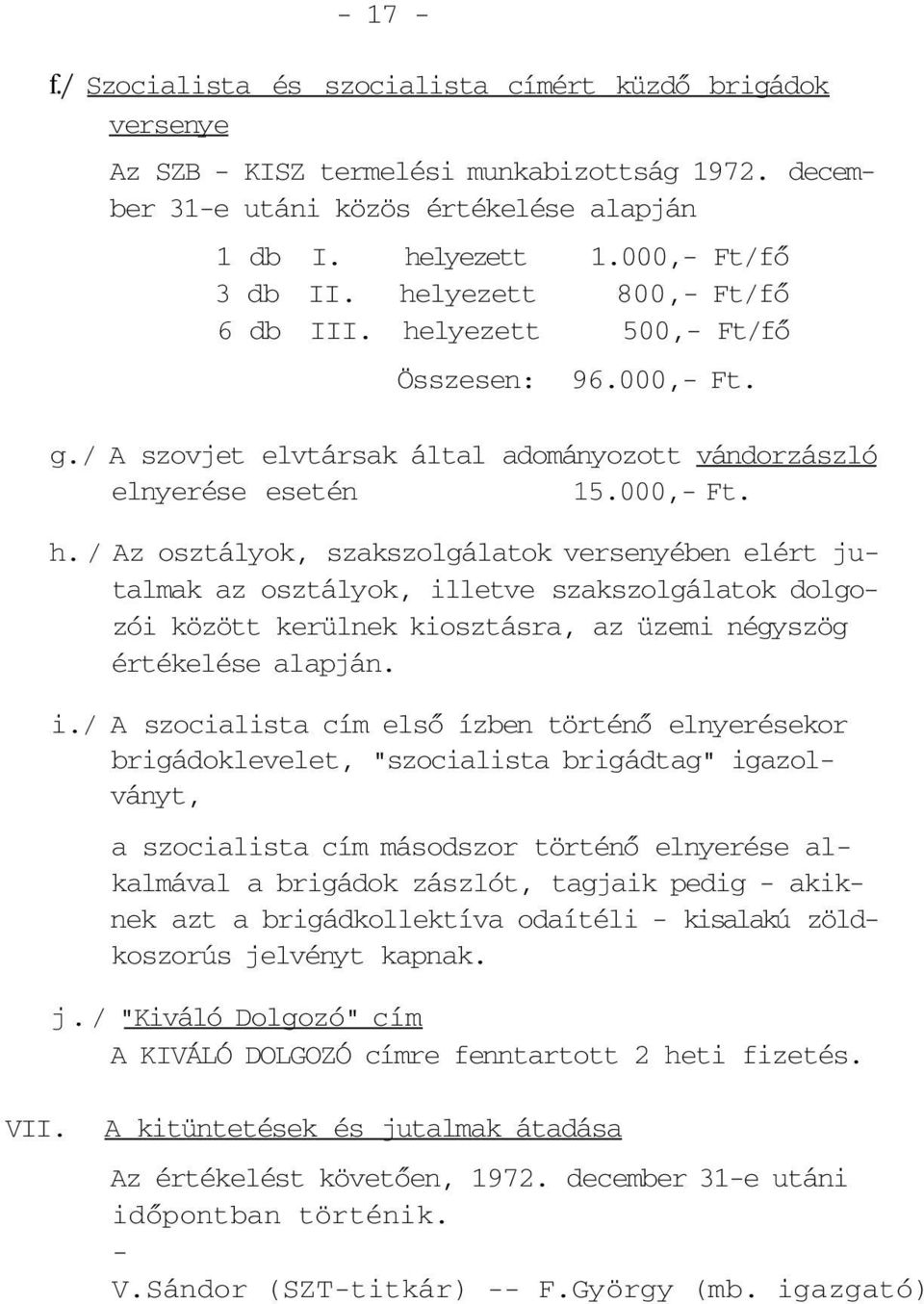 lyezett 500,- Ft/fő Összesen: 96.000,- Ft. g./ A szovjet elvtársak által adományozott vándorzászló elnyerése esetén 15.000,- Ft. h.