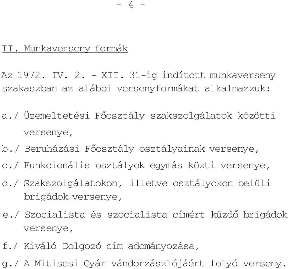 / Üzemeltetési Főosztály szakszolgálatok közötti versenye, b./ Beruházási Főosztály osztályainak versenye, c.