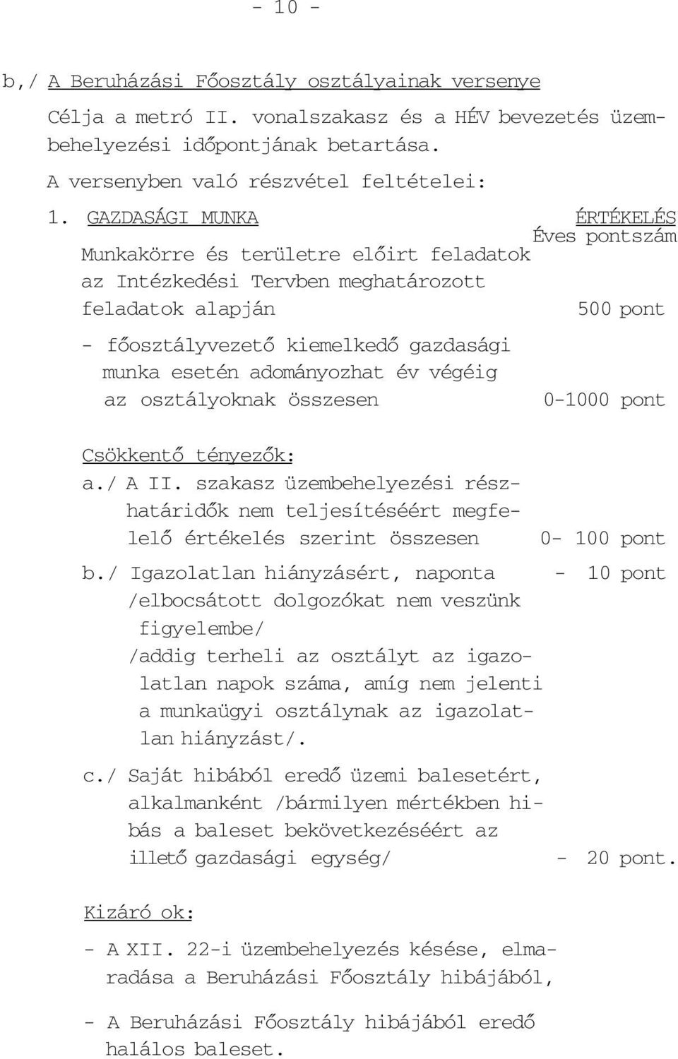 adományozhat év végéig az osztályoknak összesen Csökkentő tényezők: a./ A II. szakasz üzembehelyezési részhatáridők nem teljesítéséért megfelelő értékelés szerint összesen 0-1000 pont 0-100 pont b.