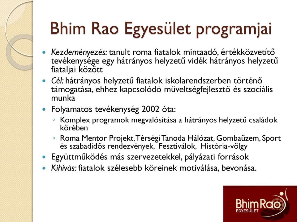 tevékenység 2002 óta: Komplex programok megvalósítása a hátrányos helyzetű családok körében Roma Mentor Projekt, Térségi Tanoda Hálózat, Gombaüzem, Sport és