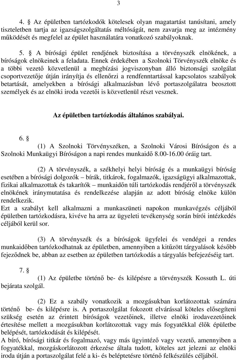 Ennek érdekében a Szolnoki Törvényszék elnöke és a többi vezető közvetlenül a megbízási jogviszonyban álló biztonsági szolgálat csoportvezetője útján irányítja és ellenőrzi a rendfenntartással