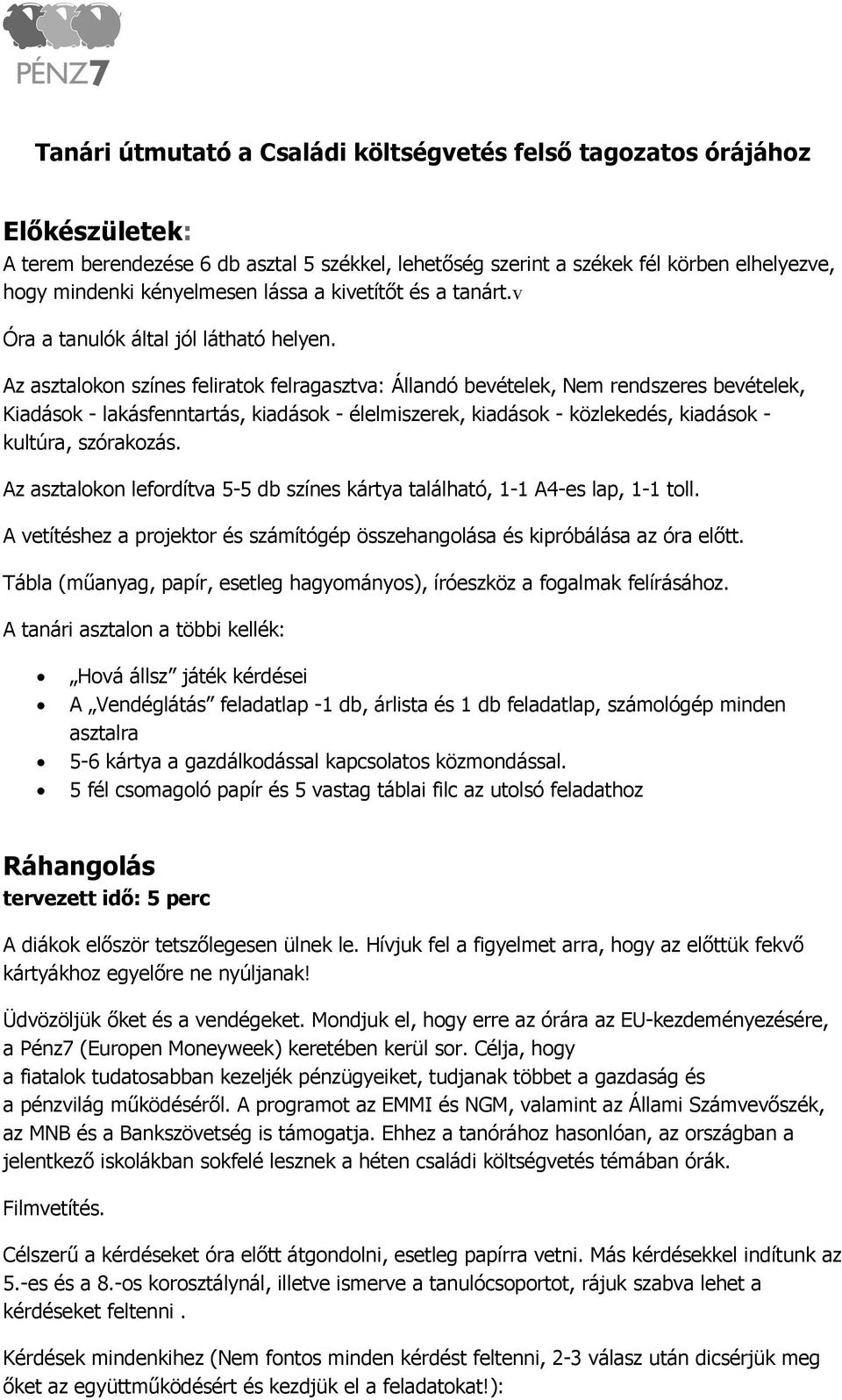 Az asztalokon színes feliratok felragasztva: Állandó bevételek, Nem rendszeres bevételek, Kiadások - lakásfenntartás, kiadások - élelmiszerek, kiadások - közlekedés, kiadások - kultúra, szórakozás.