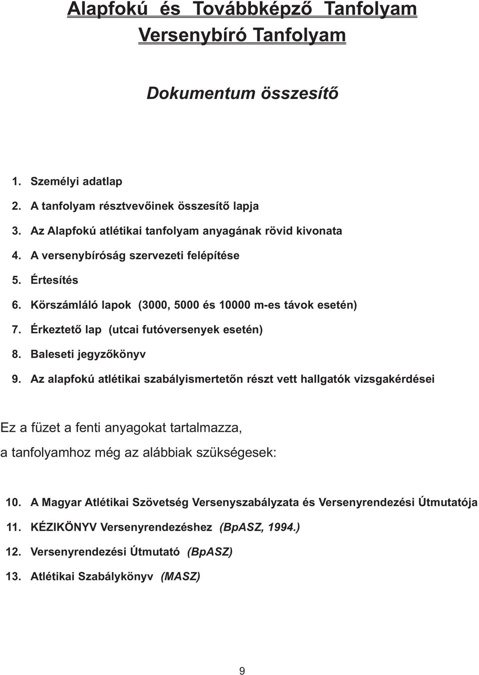 Érkeztetõ lap (utcai futóversenyek esetén) 8. Baleseti jegyzõkönyv 9.