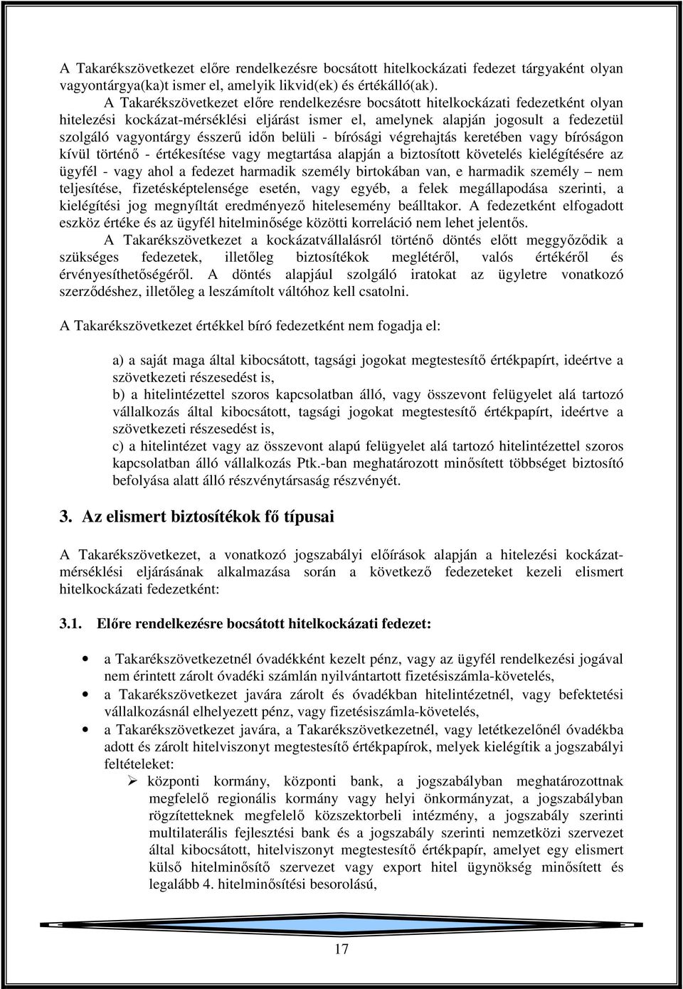 ésszerű időn belüli - bírósági végrehajtás keretében vagy bíróságon kívül történő - értékesítése vagy megtartása alapján a biztosított követelés kielégítésére az ügyfél - vagy ahol a fedezet harmadik