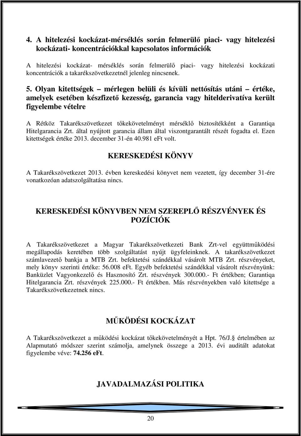 Olyan kitettségek mérlegen belüli és kívüli nettósítás utáni értéke, amelyek esetében készfizető kezesség, garancia vagy hitelderivatíva került figyelembe vételre A Rétköz Takarékszövetkezet