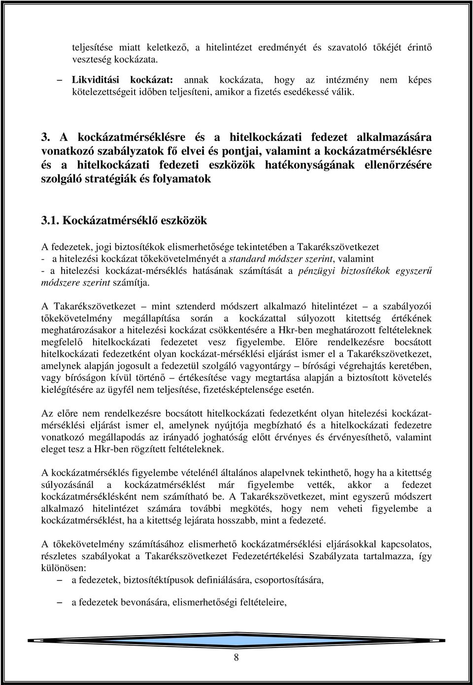 A kockázatmérséklésre és a hitelkockázati fedezet alkalmazására vonatkozó szabályzatok fő elvei és pontjai, valamint a kockázatmérséklésre és a hitelkockázati fedezeti eszközök hatékonyságának