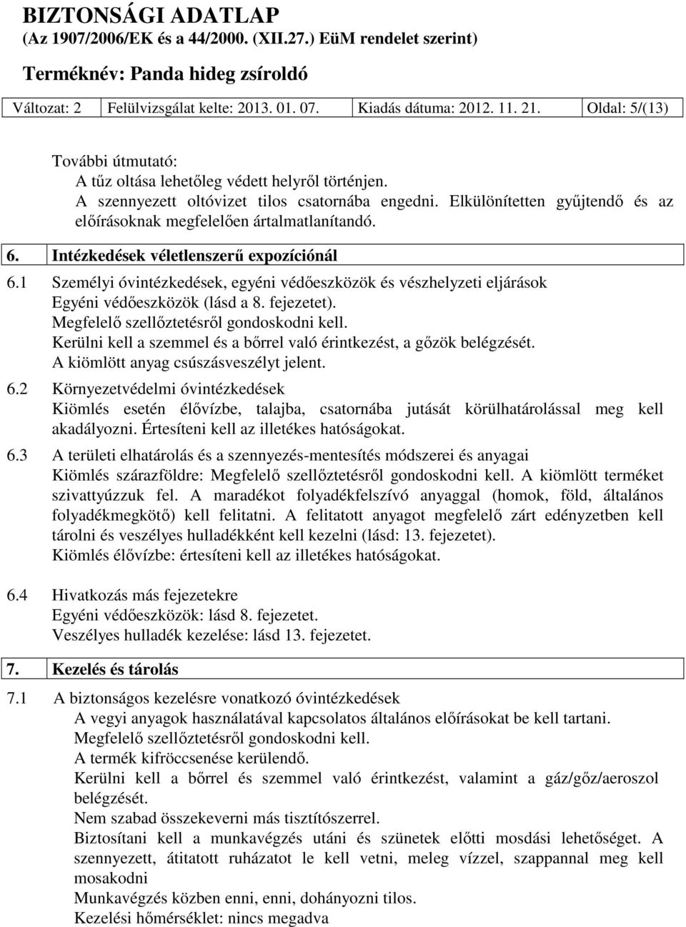 1 Személyi óvintézkedések, egyéni védőeszközök és vészhelyzeti eljárások Egyéni védőeszközök (lásd a 8. fejezetet). Megfelelő szellőztetésről gondoskodni kell.