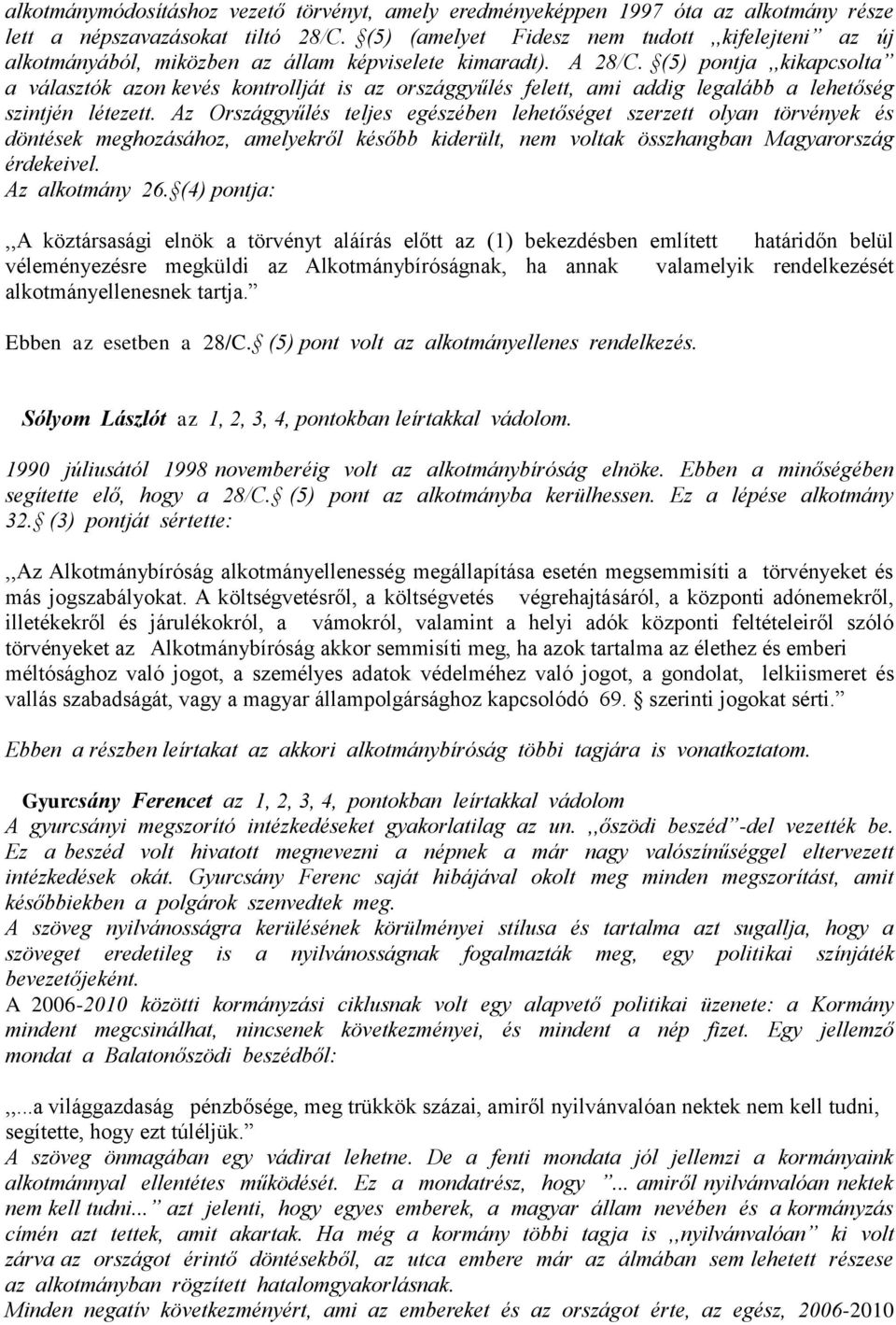 (5) pontja,,kikapcsolta a választók azon kevés kontrollját is az országgyűlés felett, ami addig legalább a lehetőség szintjén létezett.