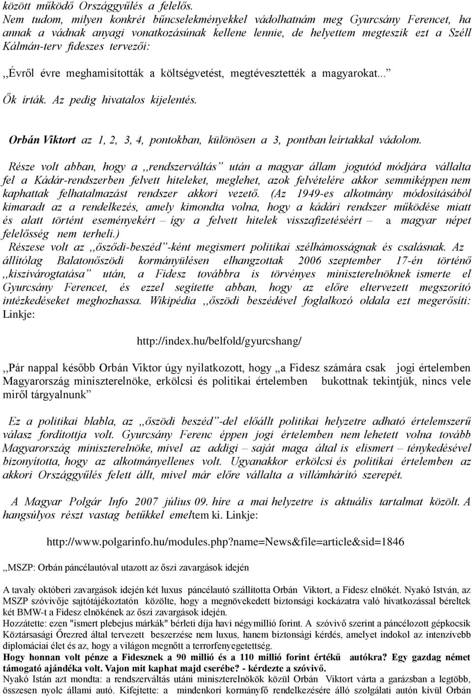 tervezői:,,évről évre meghamisították a költségvetést, megtévesztették a magyarokat... Ők írták. Az pedig hivatalos kijelentés.